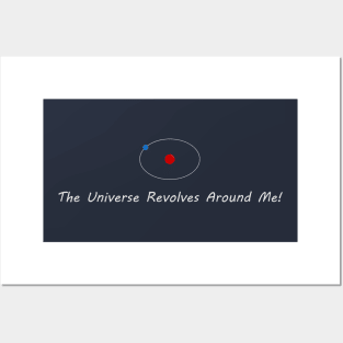 The Universe Revolves Around Me! - White Posters and Art